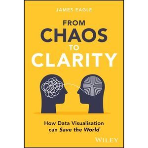 From Chaos to Clarity: How Data Visualization Can Save the World -- James Eagle